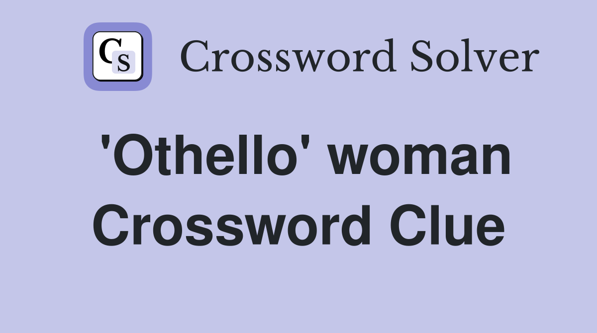 'Othello' woman Crossword Clue