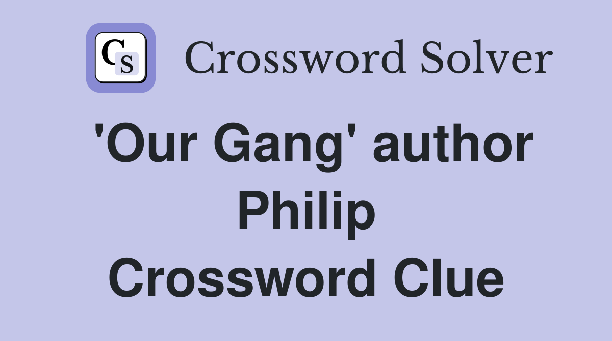 'Our Gang' author Philip Crossword Clue