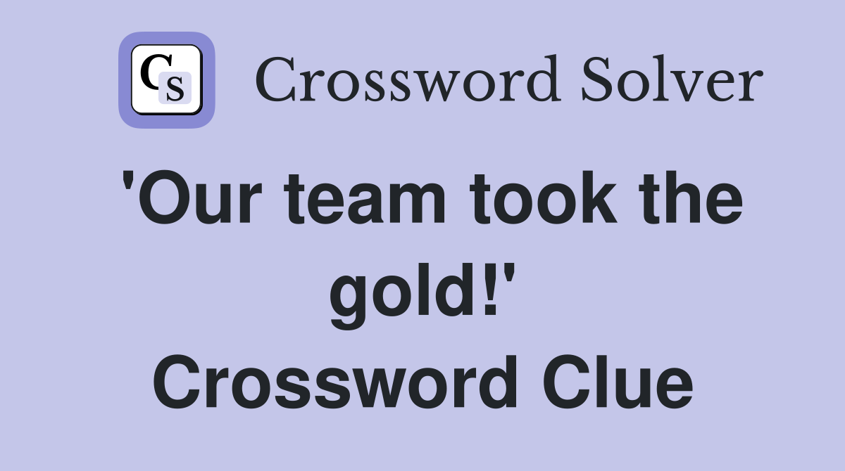 'Our team took the gold!' Crossword Clue