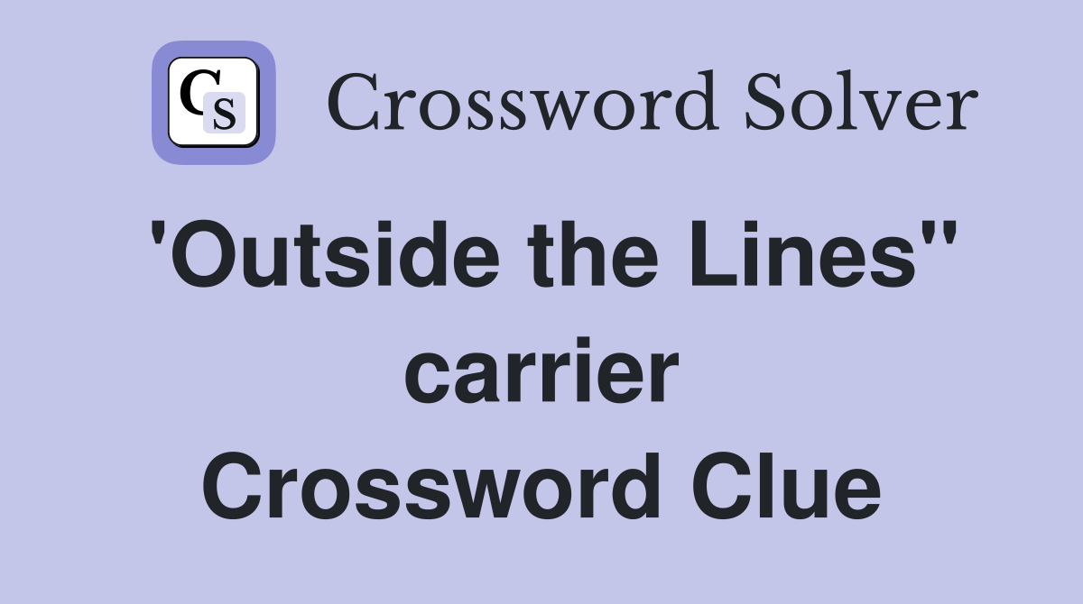 'Outside the Lines'' carrier Crossword Clue