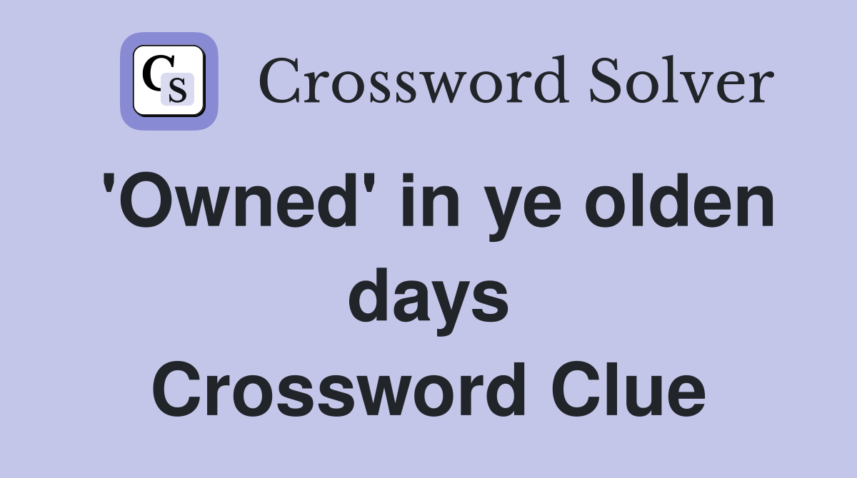 'Owned' in ye olden days Crossword Clue