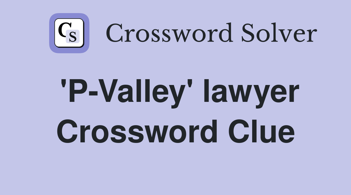 'P-Valley' lawyer Crossword Clue