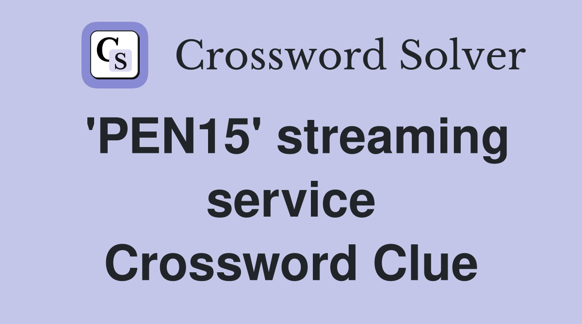 'PEN15' streaming service Crossword Clue