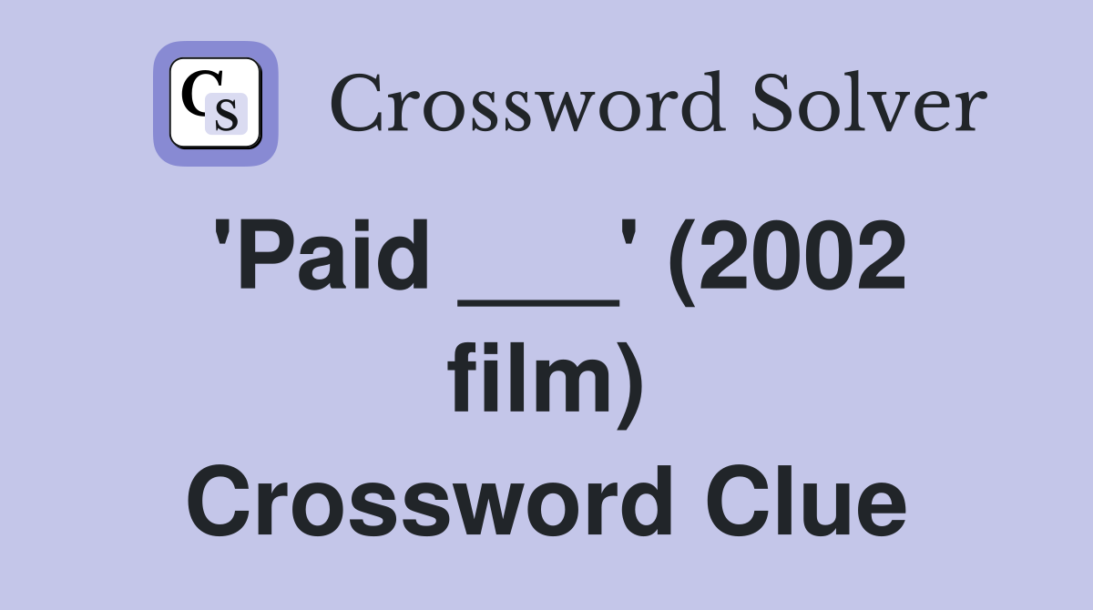 'Paid ___' (2002 film) Crossword Clue