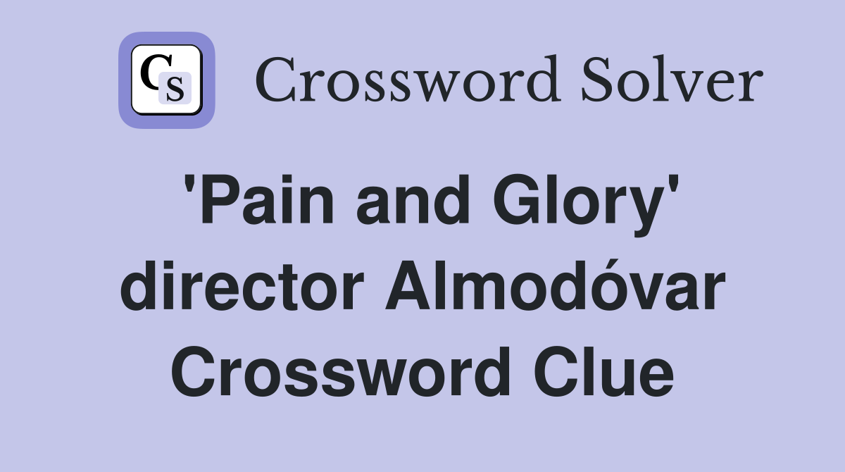 'Pain and Glory' director Almodóvar Crossword Clue