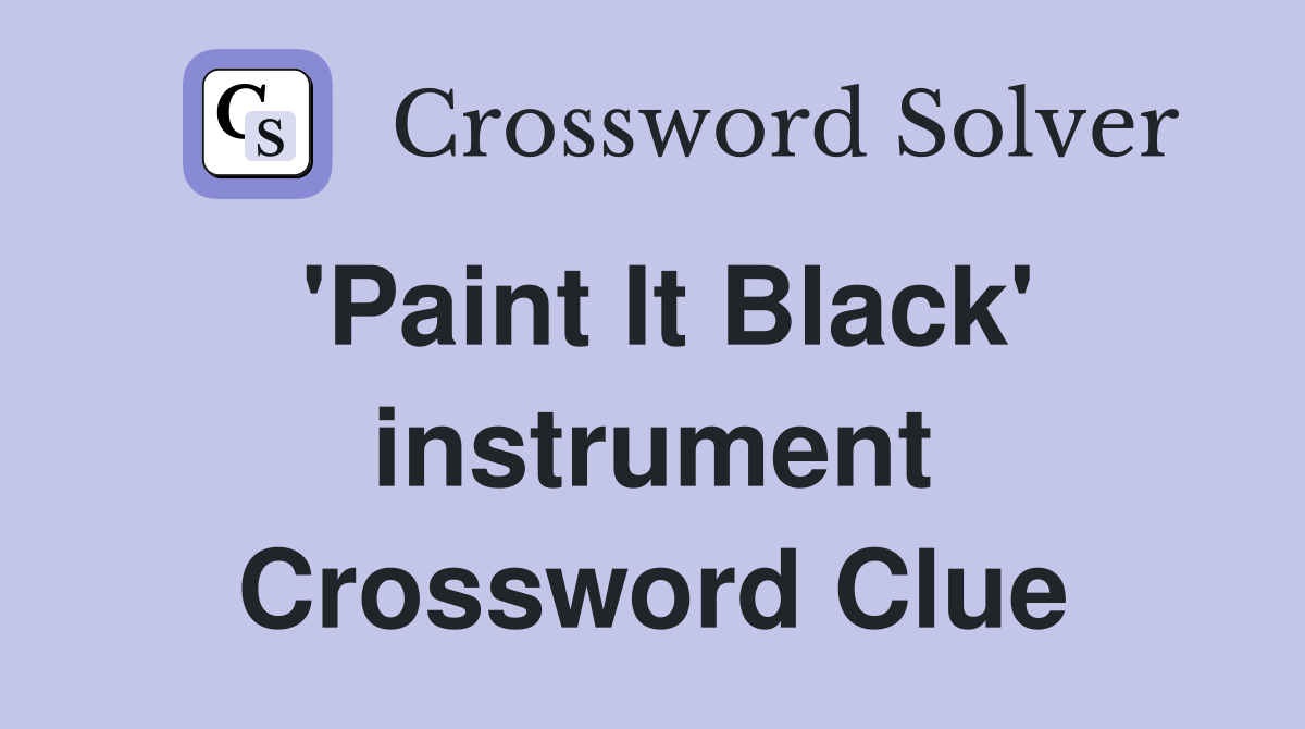 'Paint It Black' instrument Crossword Clue