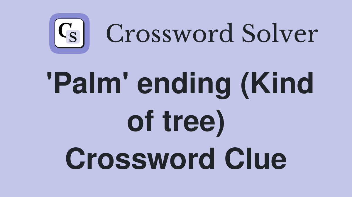 'Palm' ending (Kind of tree) Crossword Clue