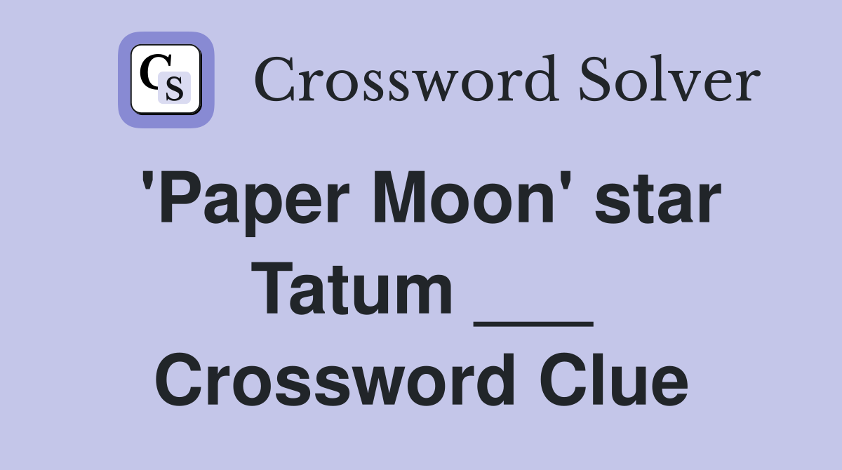 'Paper Moon' star Tatum ___ Crossword Clue