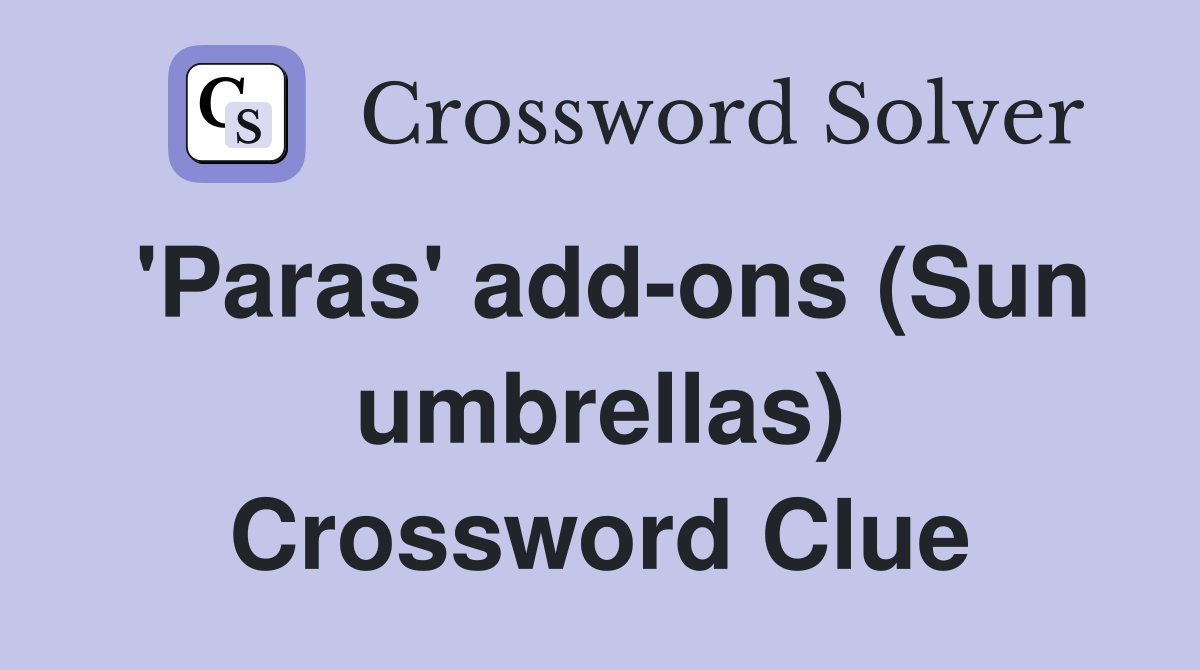 'Paras' add-ons (Sun umbrellas) Crossword Clue