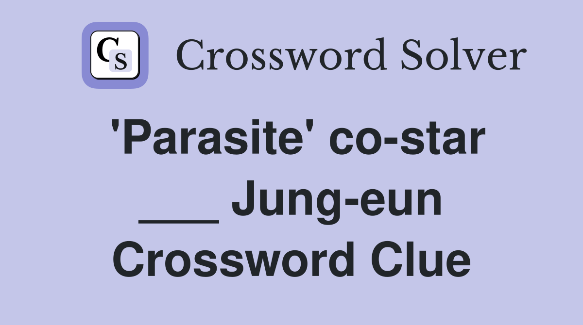 'Parasite' co-star ___ Jung-eun Crossword Clue