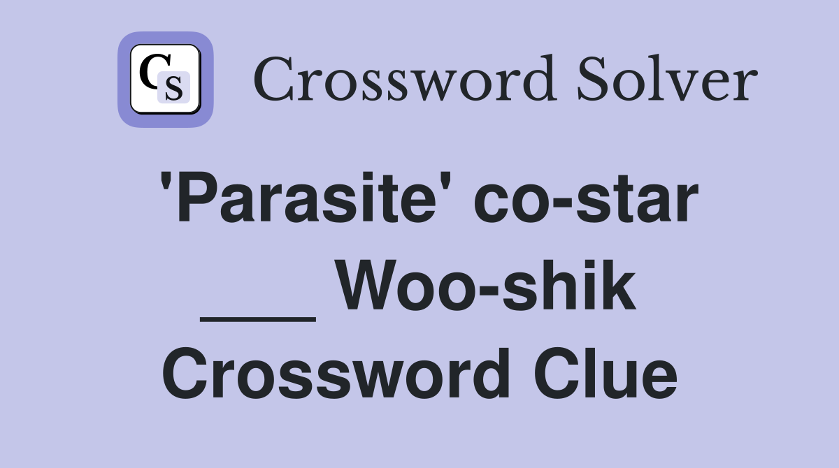 'Parasite' co-star ___ Woo-shik Crossword Clue