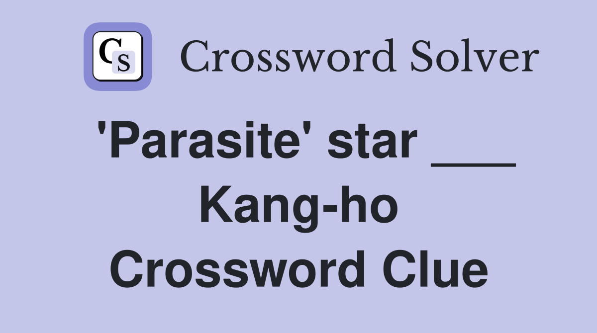 'Parasite' star ___ Kang-ho Crossword Clue