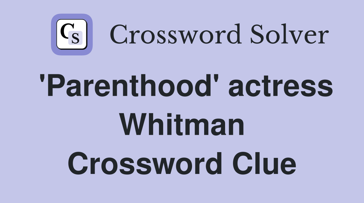 'Parenthood' actress Whitman Crossword Clue