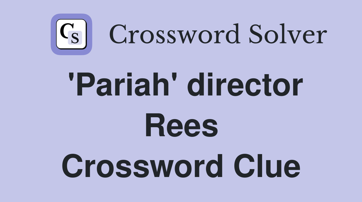 'Pariah' director Rees Crossword Clue