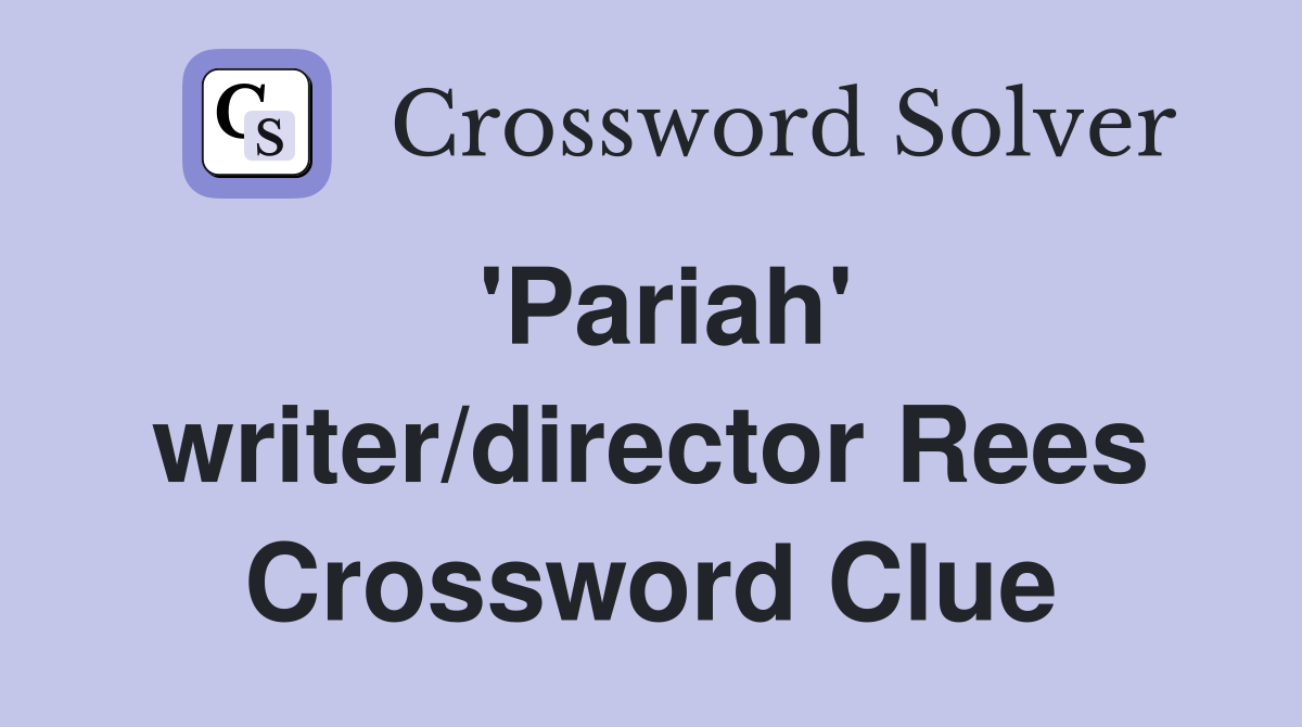 'Pariah' writer/director Rees Crossword Clue