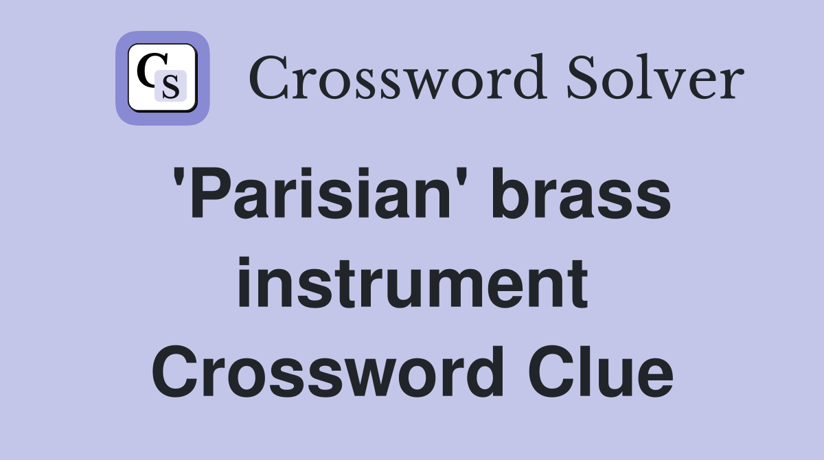 'Parisian' brass instrument Crossword Clue