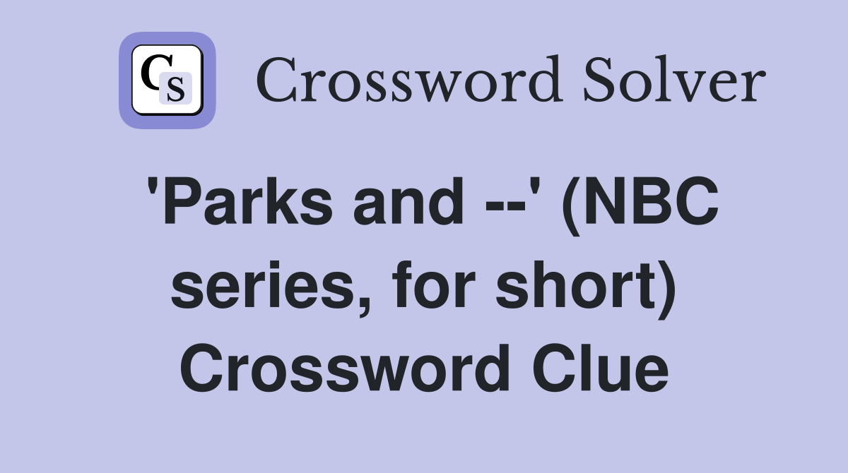 'Parks and --' (NBC series, for short) Crossword Clue