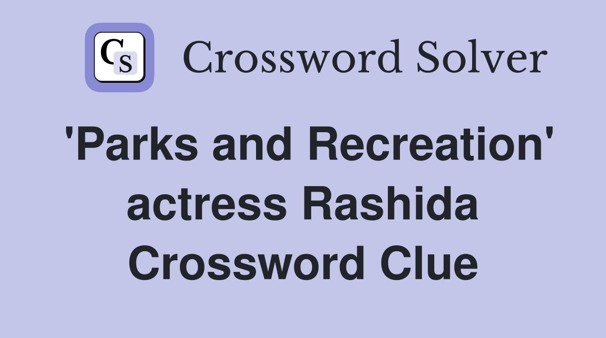 'Parks and Recreation' actress Rashida Crossword Clue