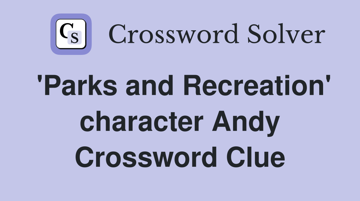 'Parks and Recreation' character Andy Crossword Clue