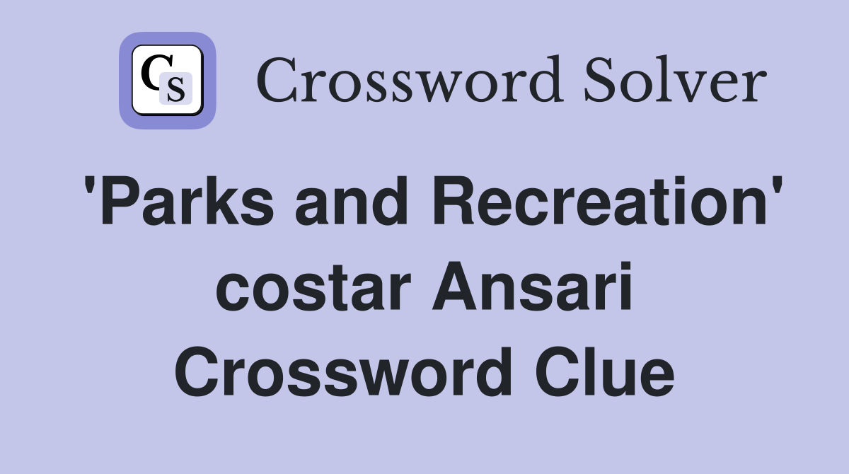 'Parks and Recreation' costar Ansari Crossword Clue