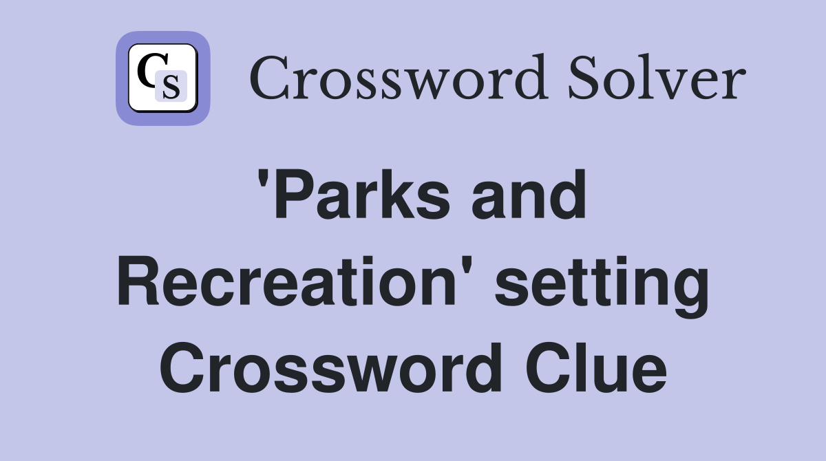'Parks and Recreation' setting Crossword Clue