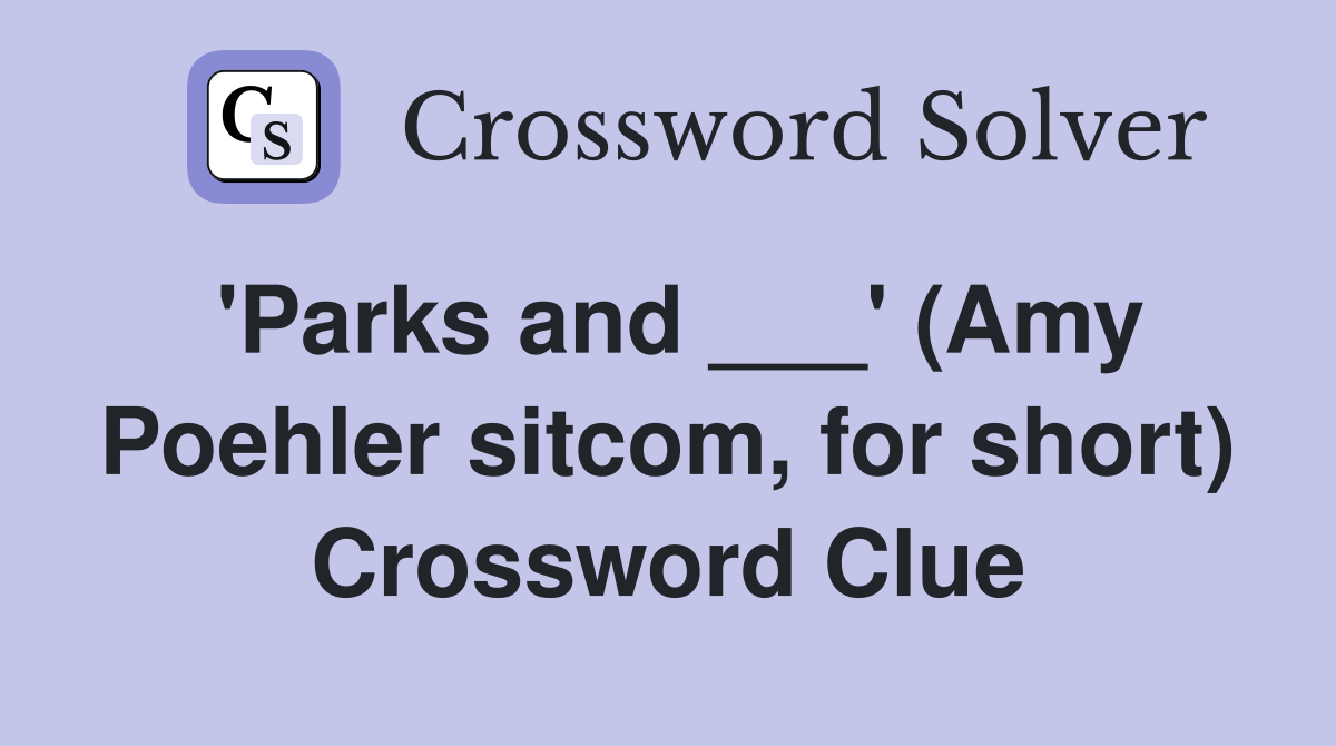 'Parks and ___' (Amy Poehler sitcom, for short) Crossword Clue