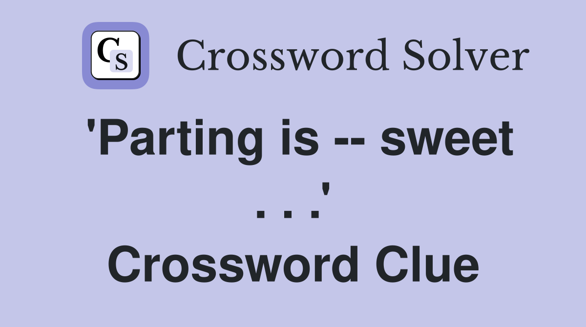 'Parting is -- sweet . . .' Crossword Clue