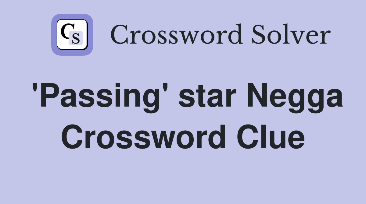 'Passing' star Negga Crossword Clue