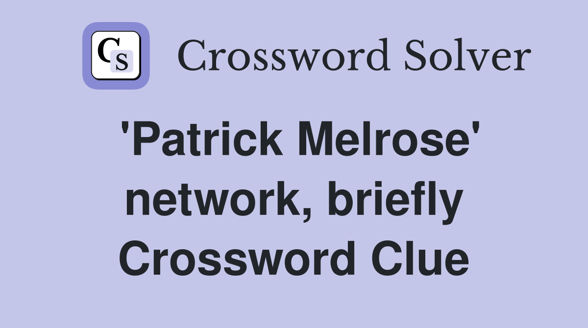 'Patrick Melrose' network, briefly Crossword Clue