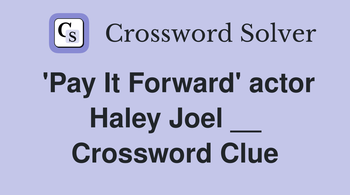 'Pay It Forward' actor Haley Joel __ Crossword Clue