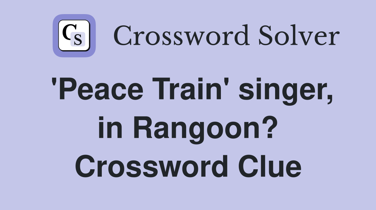 'Peace Train' singer, in Rangoon? Crossword Clue