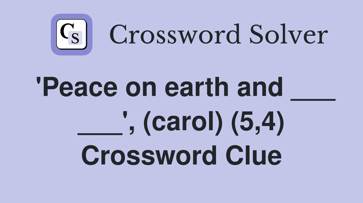 'Peace on earth and ___ ___', (carol) (5,4) Crossword Clue