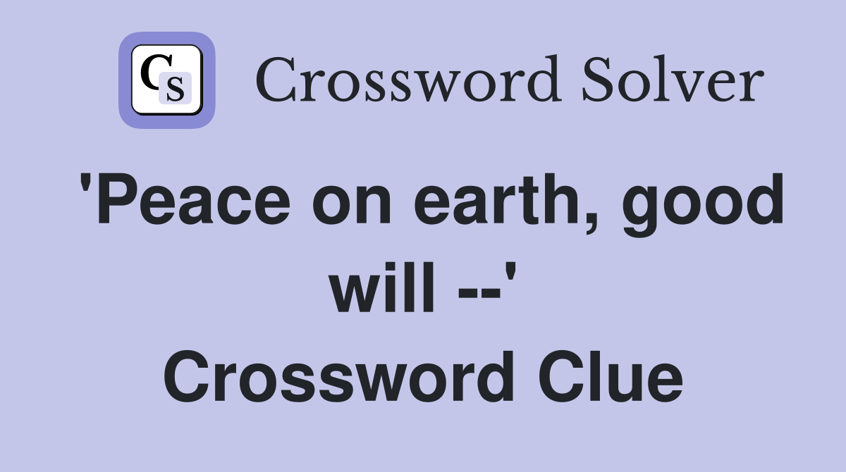 'Peace on earth, good will --' Crossword Clue