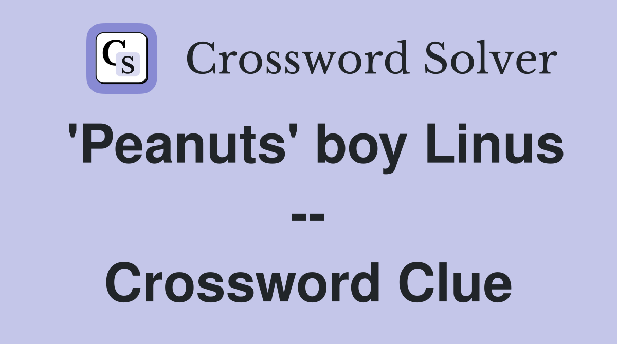 'Peanuts' boy Linus -- Crossword Clue