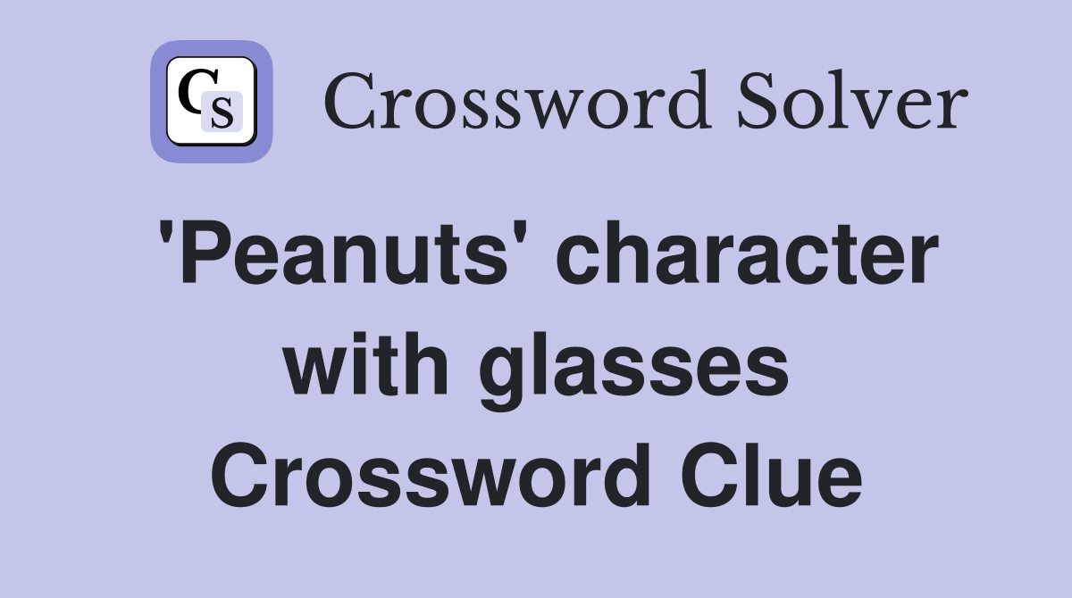 'Peanuts' character with glasses Crossword Clue