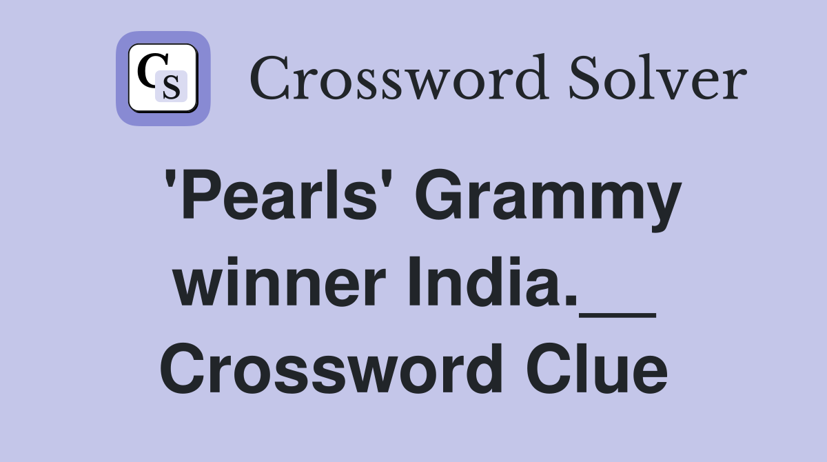 'Pearls' Grammy winner India.__ Crossword Clue