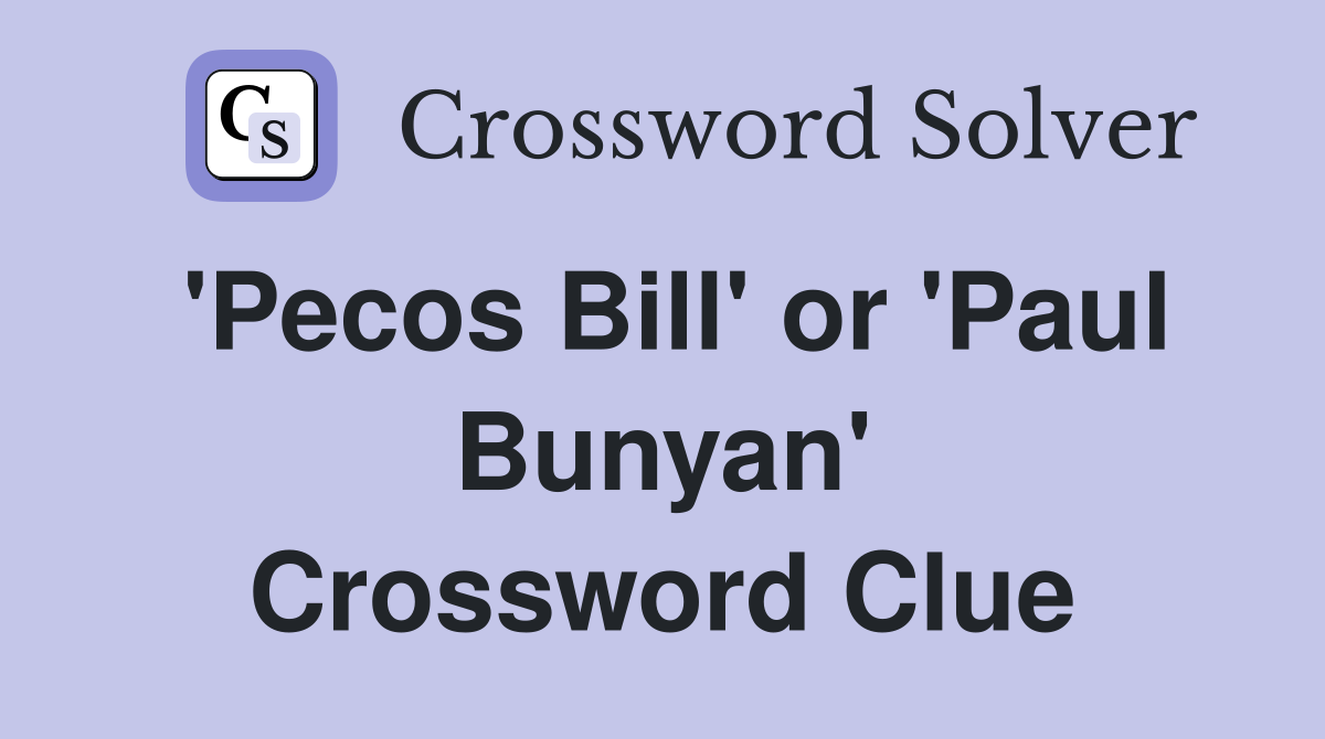 'Pecos Bill' or 'Paul Bunyan' Crossword Clue