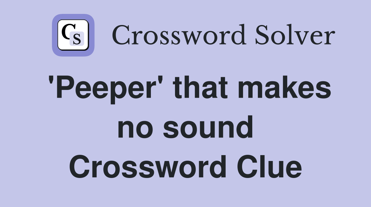 'Peeper' that makes no sound Crossword Clue