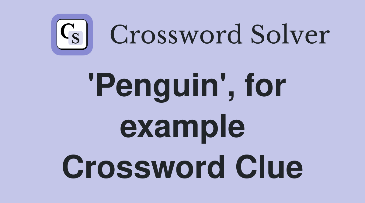 'Penguin', for example Crossword Clue