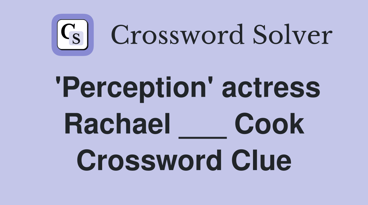 'Perception' actress Rachael ___ Cook Crossword Clue