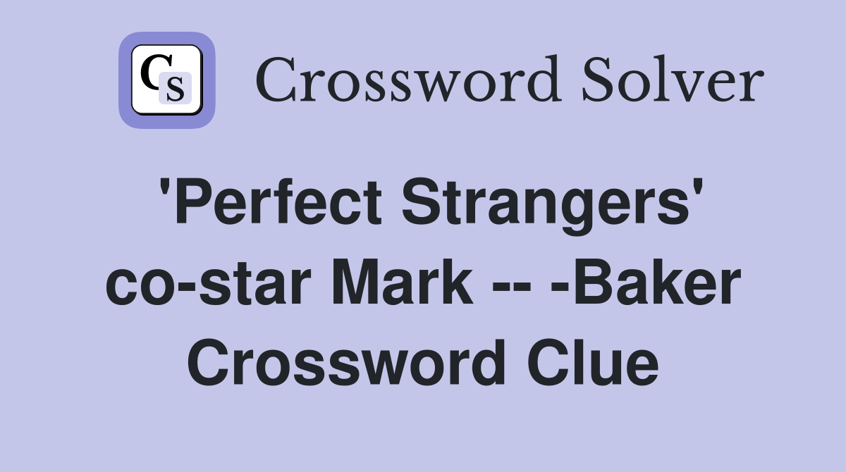 'Perfect Strangers' co-star Mark -- -Baker Crossword Clue