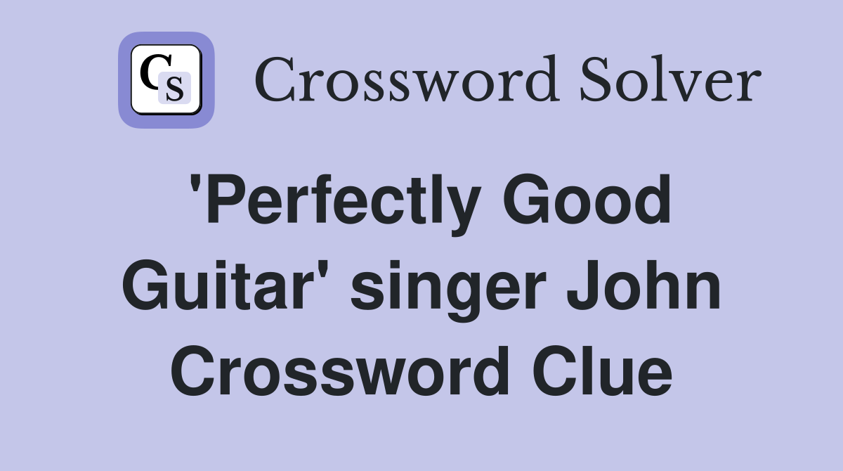 'Perfectly Good Guitar' singer John Crossword Clue