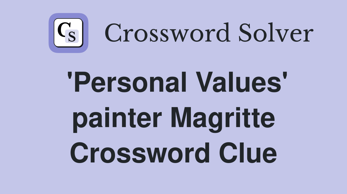 'Personal Values' painter Magritte Crossword Clue