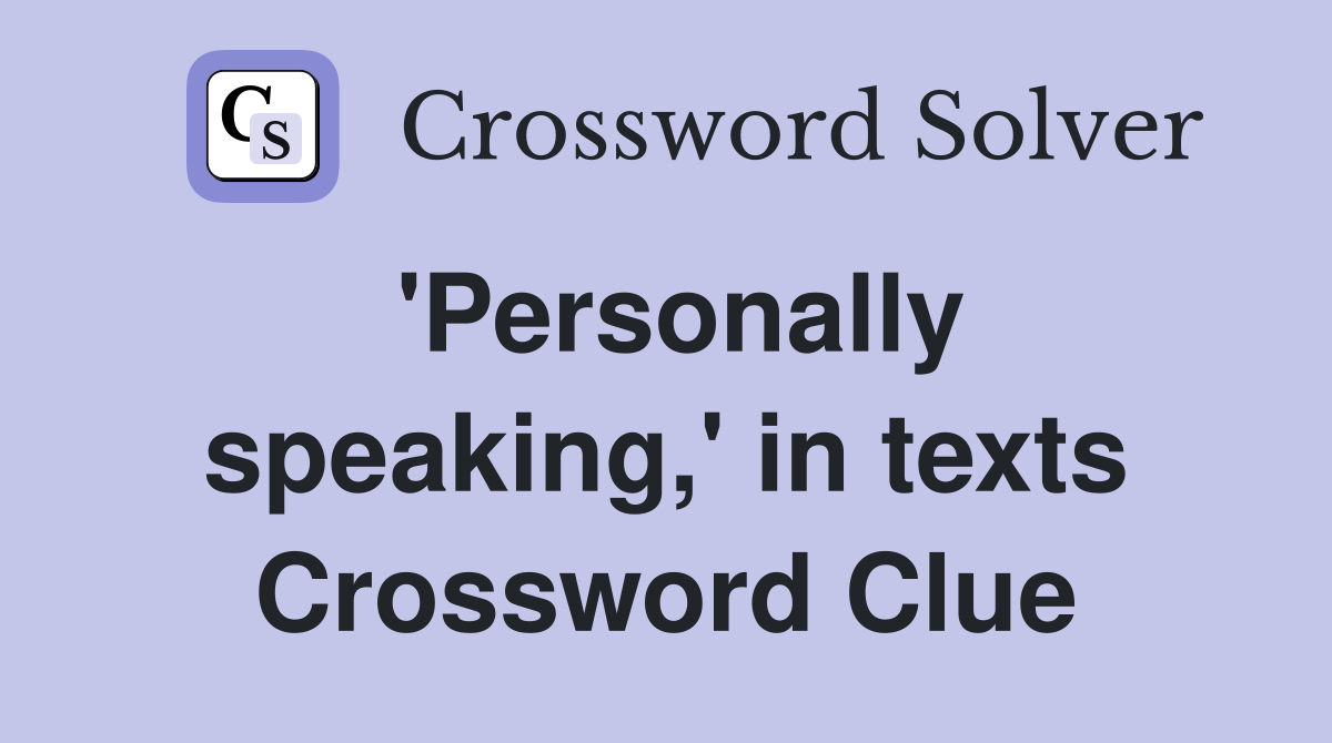 'Personally speaking,' in texts Crossword Clue