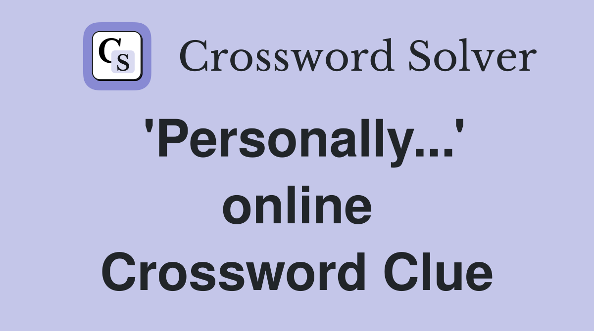 'Personally...' online Crossword Clue