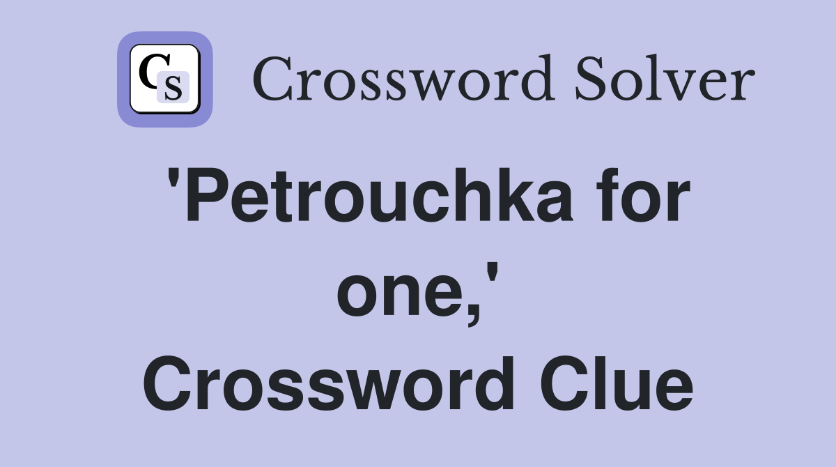 'Petrouchka for one,' Crossword Clue
