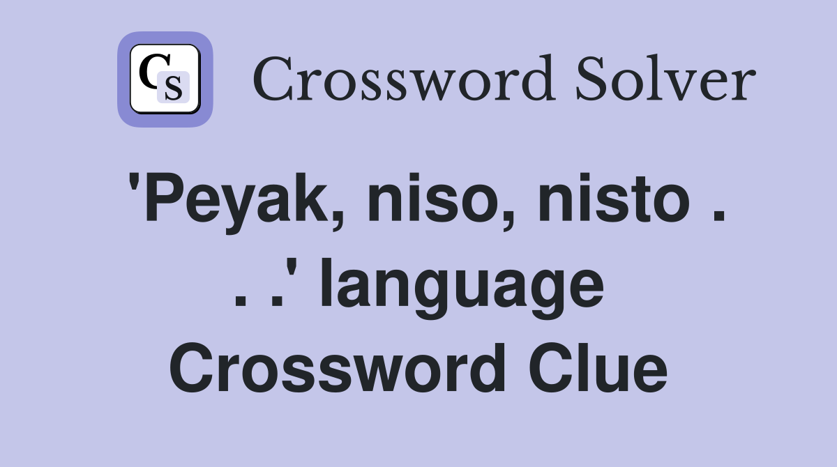 'Peyak, niso, nisto . . .' language Crossword Clue