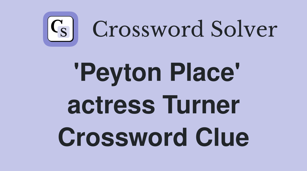 'Peyton Place' actress Turner Crossword Clue