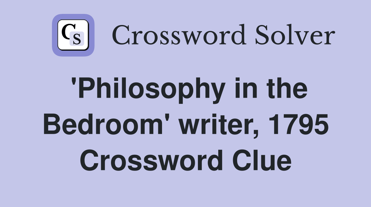 'Philosophy in the Bedroom' writer, 1795 Crossword Clue
