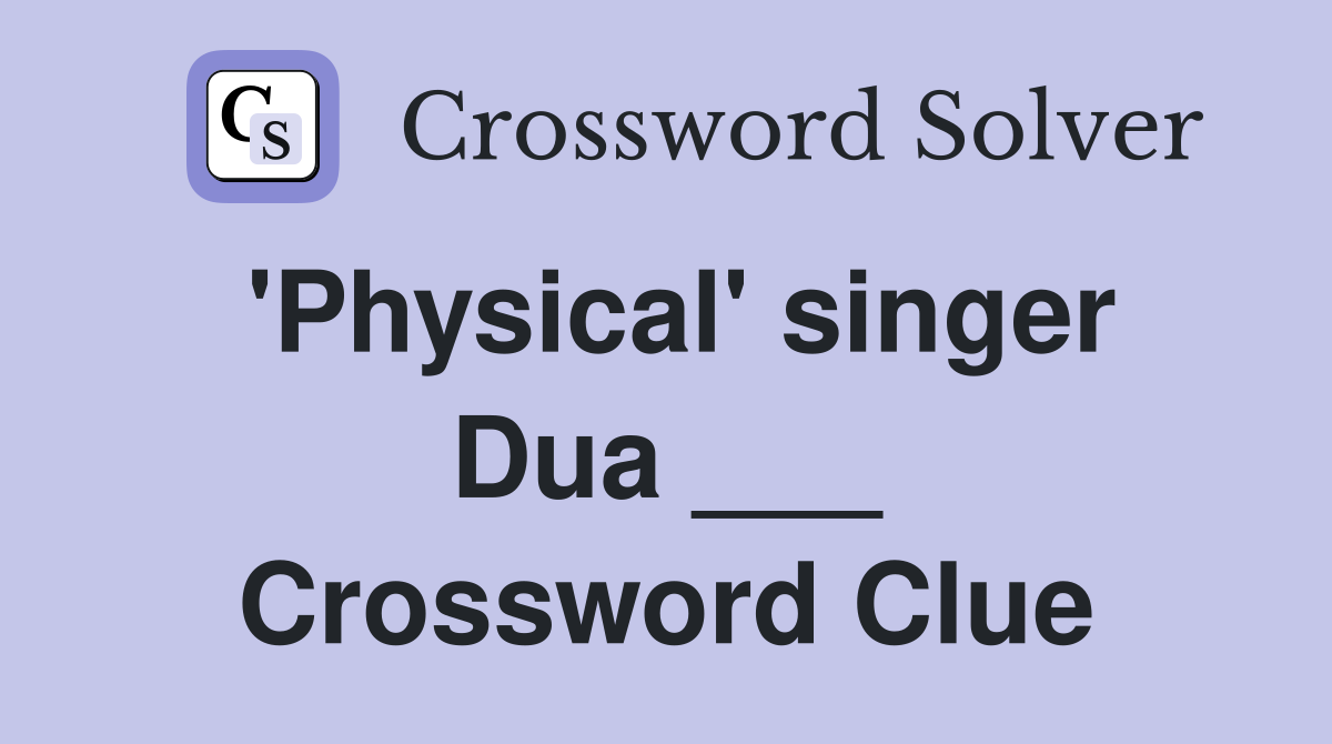 'Physical' singer Dua ___ Crossword Clue